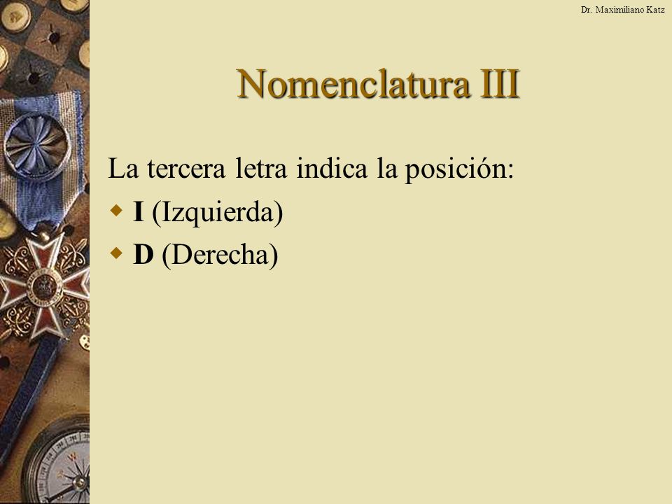 Nomenclatura III La tercera letra indica la posición: I (Izquierda)