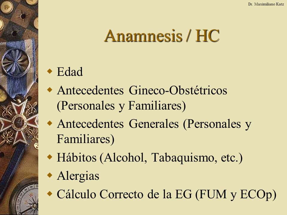 Dr. Maximiliano Katz Anamnesis / HC. Edad. Antecedentes Gineco-Obstétricos (Personales y Familiares)