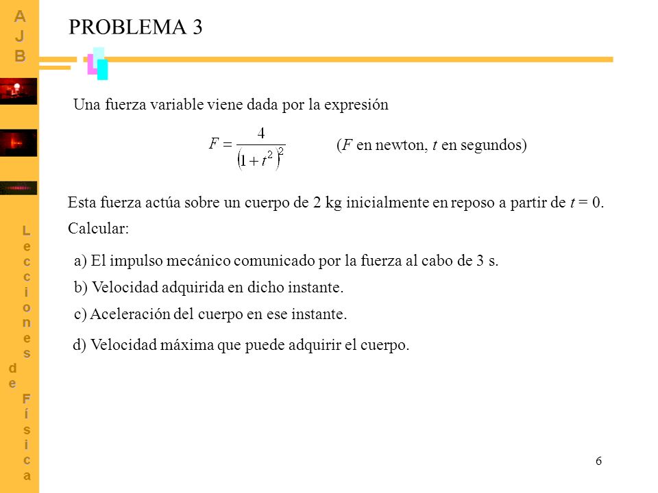 PROBLEMA 3 Una fuerza variable viene dada por la expresión