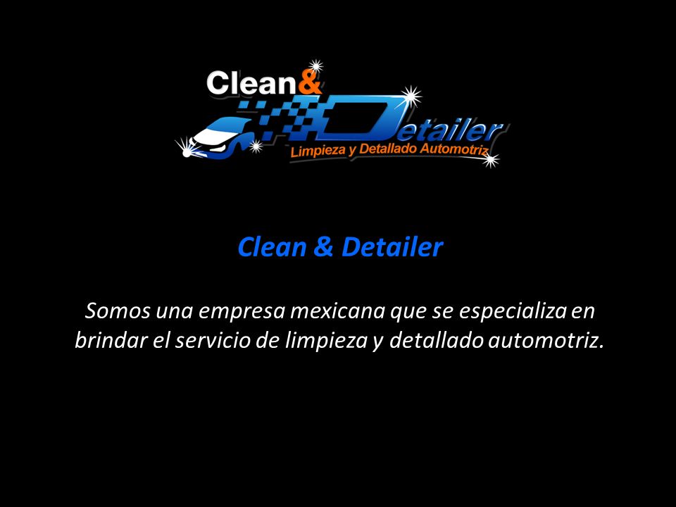 Clean & Detailer Somos una empresa mexicana que se especializa en brindar el servicio de limpieza y detallado automotriz.