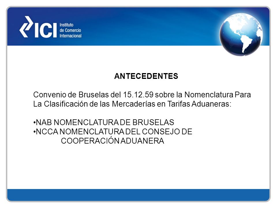 ANTECEDENTES Convenio de Bruselas del sobre la Nomenclatura Para La Clasificación de las Mercaderías en Tarifas Aduaneras: