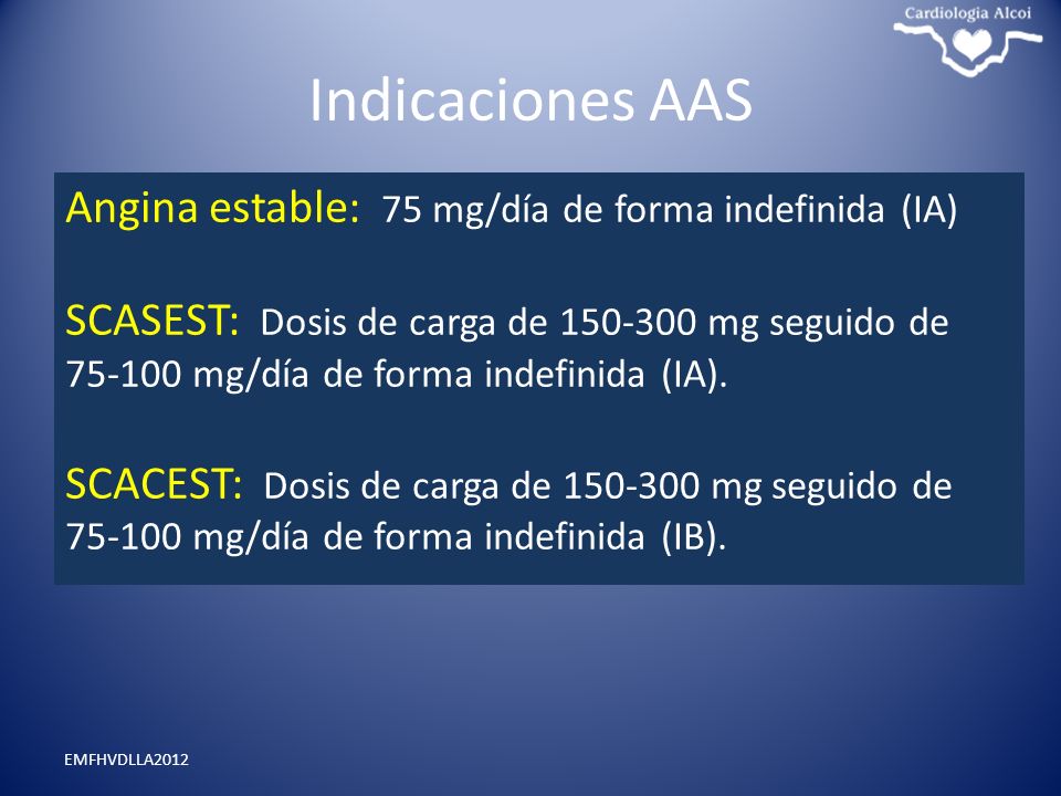 Indicaciones AAS Angina estable: 75 mg/día de forma indefinida (IA)