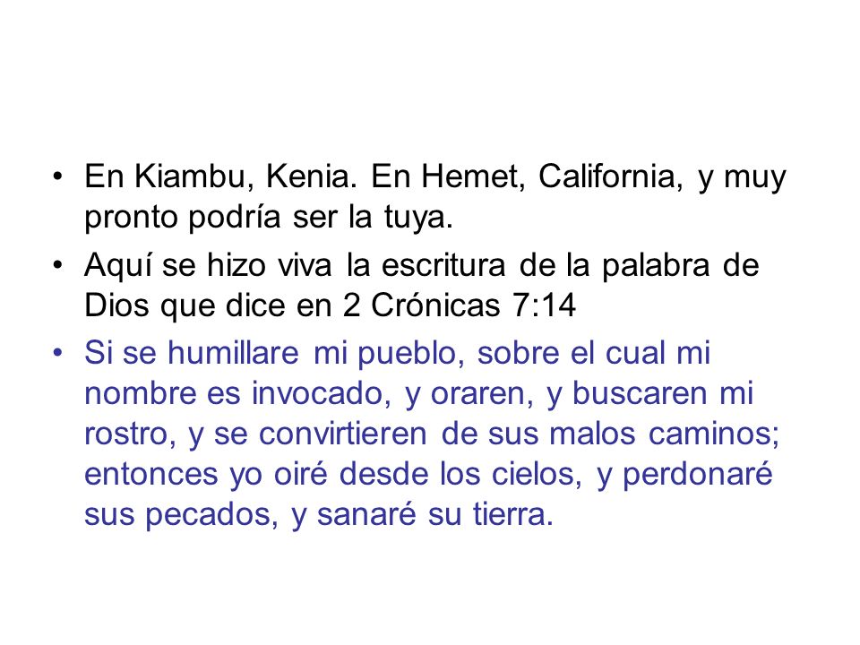 En Kiambu, Kenia. En Hemet, California, y muy pronto podría ser la tuya.