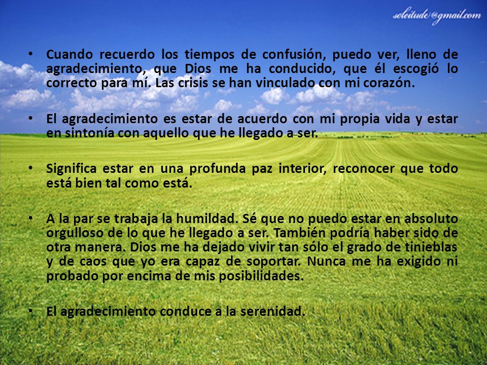 Cuando recuerdo los tiempos de confusión, puedo ver, lleno de agradecimiento, que Dios me ha conducido, que él escogió lo correcto para mí. Las crisis se han vinculado con mi corazón.