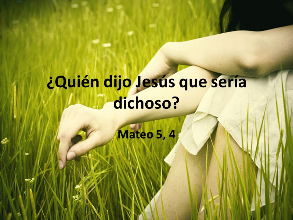 ¿Quién dijo Jesús que sería dichoso