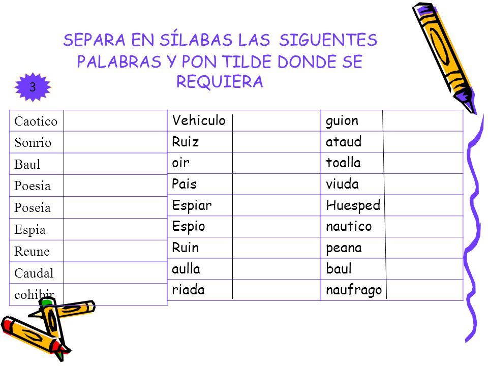 SEPARA EN SÍLABAS LAS SIGUENTES PALABRAS Y PON TILDE DONDE SE REQUIERA