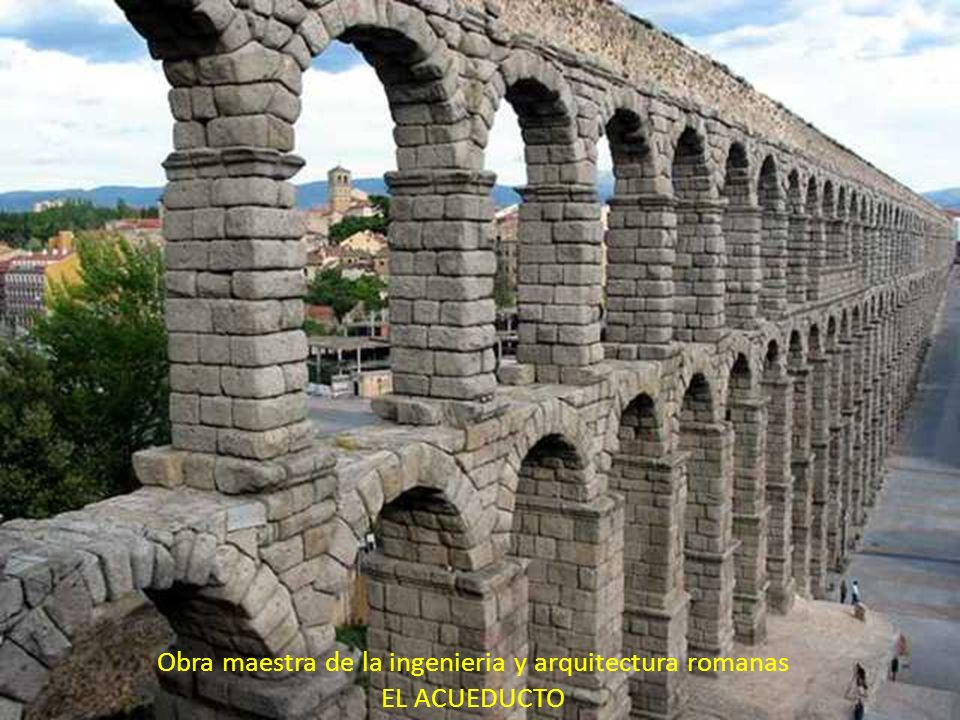 Obra maestra de la ingenieria y arquitectura romanas EL ACUEDUCTO