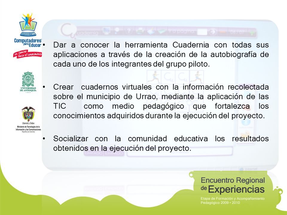 Dar a conocer la herramienta Cuadernia con todas sus aplicaciones a través de la creación de la autobiografía de cada uno de los integrantes del grupo piloto.