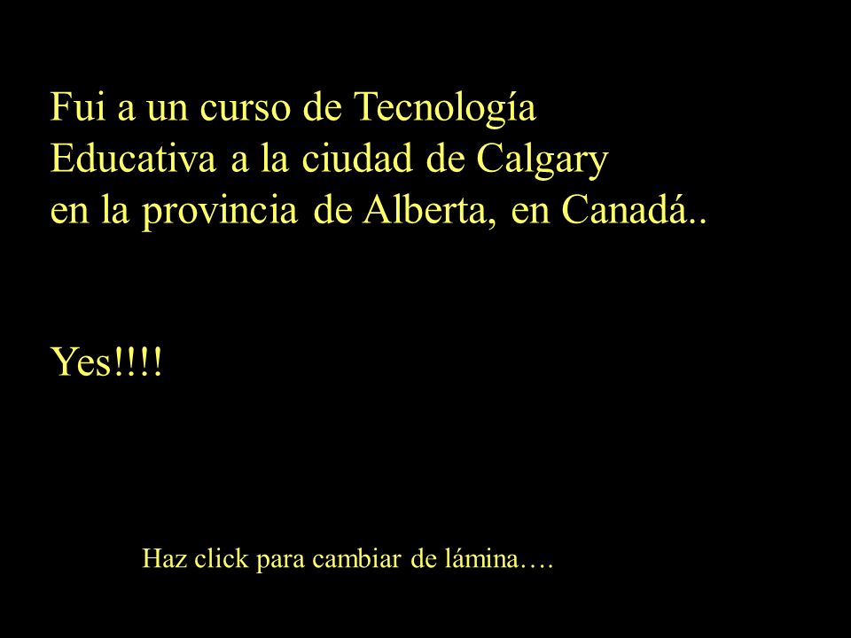 Fui a un curso de Tecnología Educativa a la ciudad de Calgary en la provincia de Alberta, en Canadá..