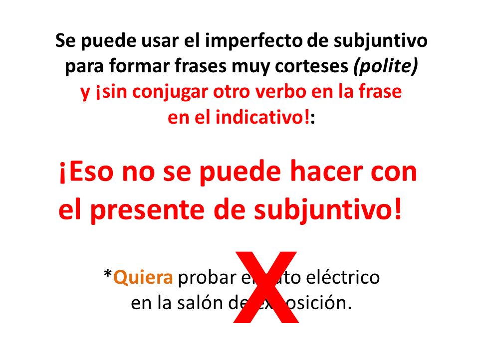 X ¡Eso no se puede hacer con el presente de subjuntivo!