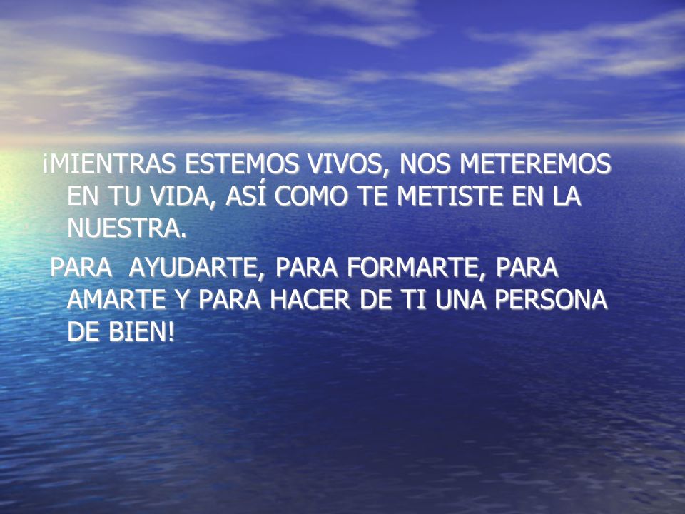 ¡MIENTRAS ESTEMOS VIVOS, NOS METEREMOS EN TU VIDA, ASÍ COMO TE METISTE EN LA NUESTRA.