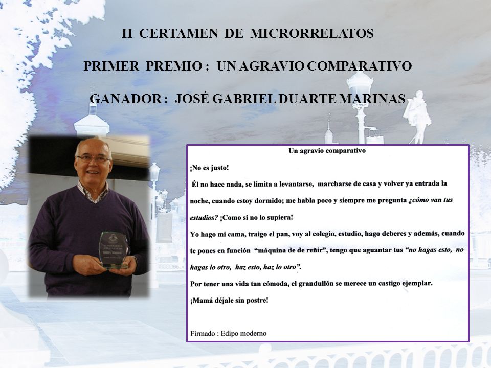 II CERTAMEN DE MICRORRELATOS PRIMER PREMIO : UN AGRAVIO COMPARATIVO GANADOR : JOSÉ GABRIEL DUARTE MARINAS