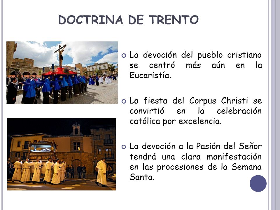DOCTRINA DE TRENTO La devoción del pueblo cristiano se centró más aún en la Eucaristía.