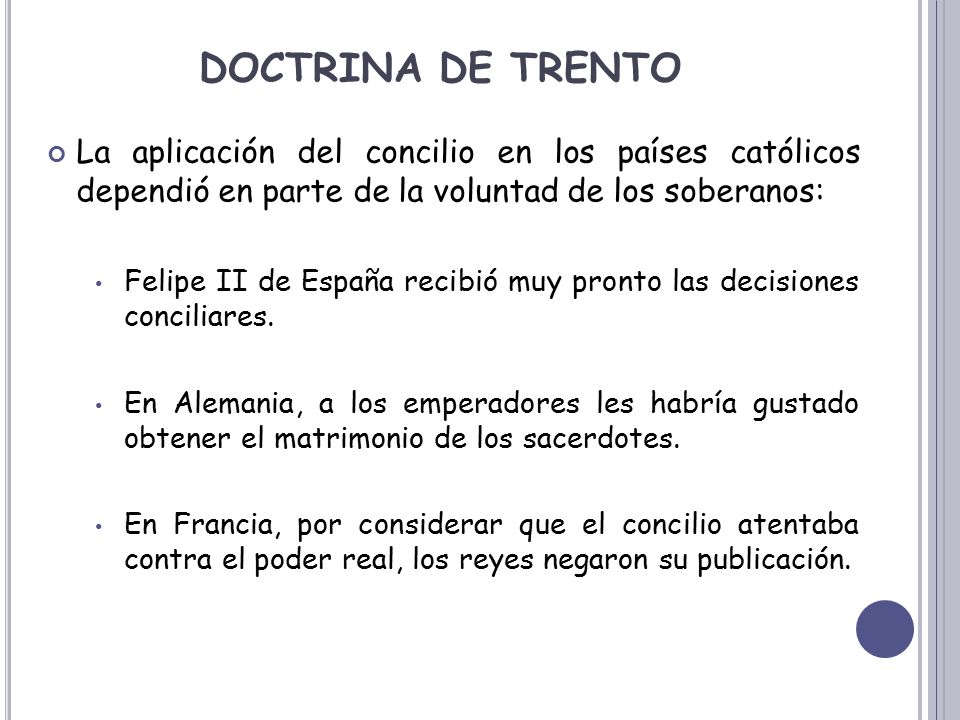 DOCTRINA DE TRENTO La aplicación del concilio en los países católicos dependió en parte de la voluntad de los soberanos: