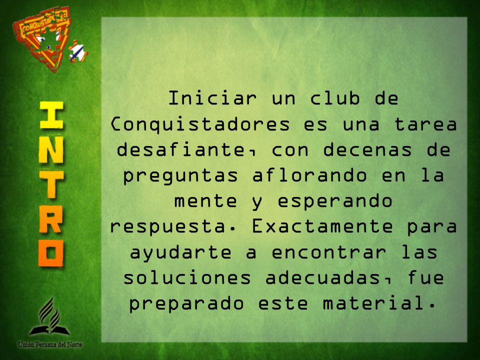 Iniciar un club de Conquistadores es una tarea desafiante, con decenas de preguntas aflorando en la mente y esperando respuesta.
