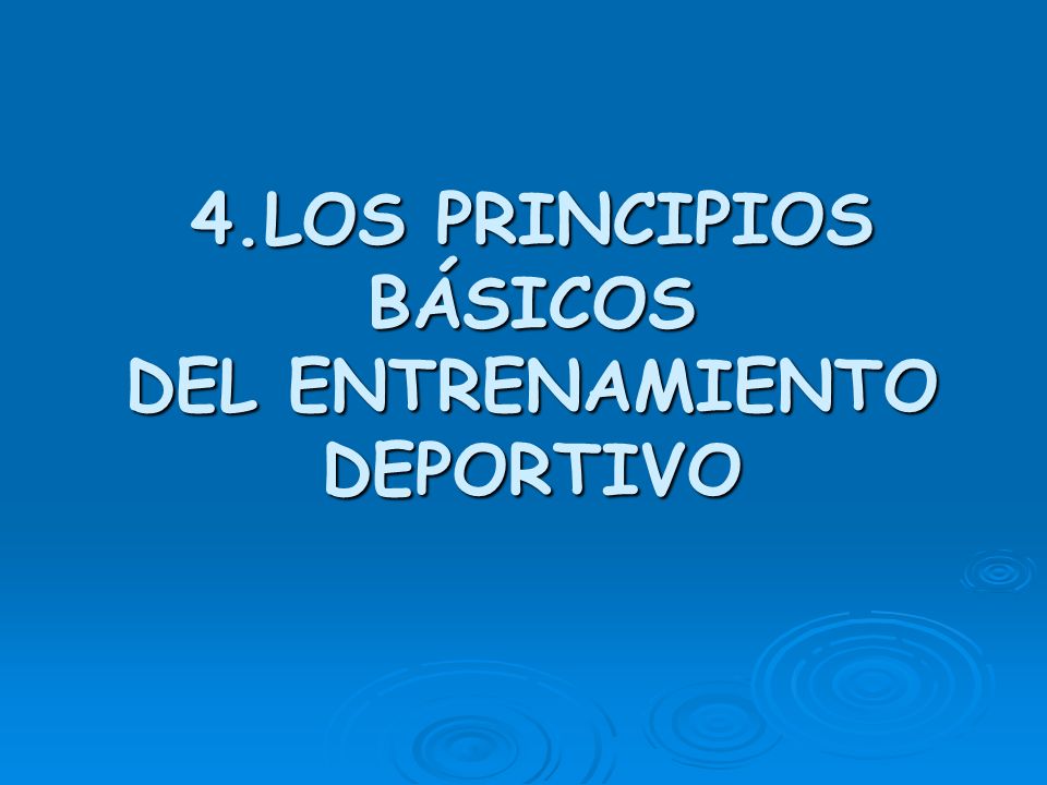 4.LOS PRINCIPIOS BÁSICOS DEL ENTRENAMIENTO DEPORTIVO