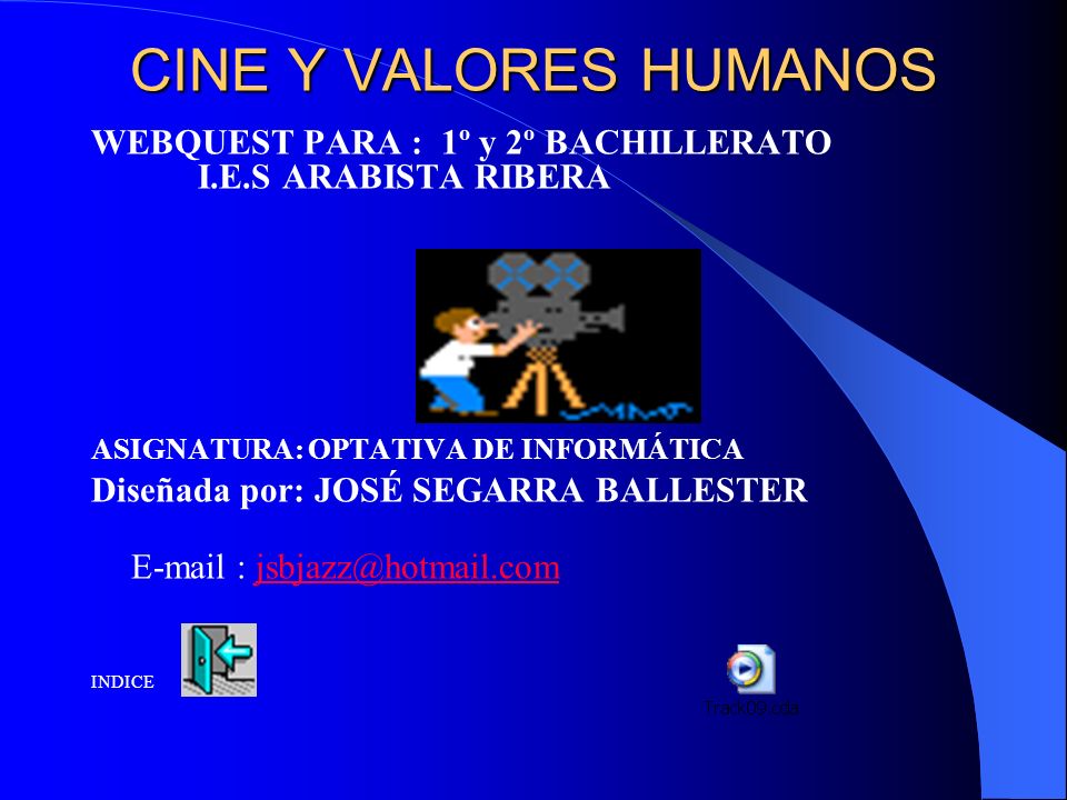 CINE Y VALORES HUMANOS WEBQUEST PARA : 1º y 2º BACHILLERATO I.E.S ARABISTA RIBERA. ASIGNATURA: OPTATIVA DE INFORMÁTICA.