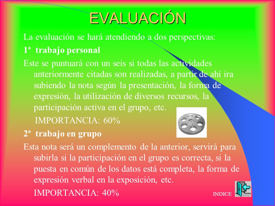 EVALUACIÓN La evaluación se hará atendiendo a dos perspectivas: