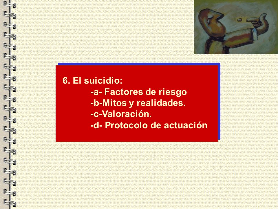 6. El suicidio: -a- Factores de riesgo. -b-Mitos y realidades.