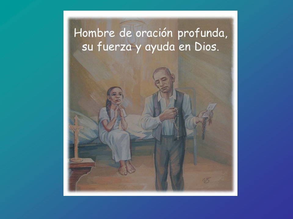 Hombre de oración profunda, su fuerza y ayuda en Dios.