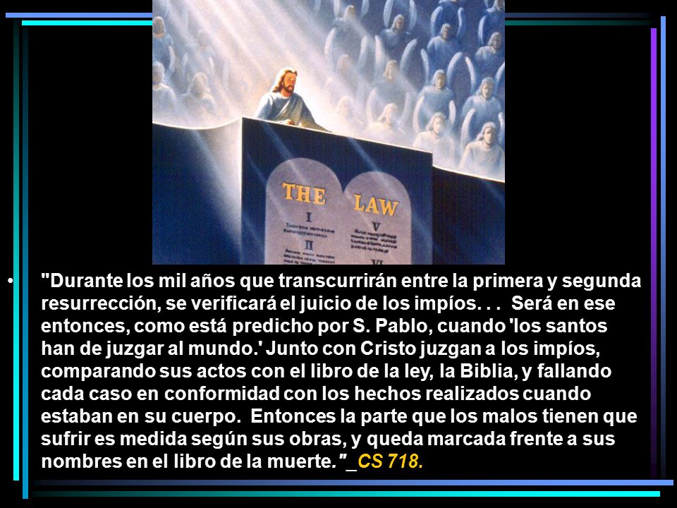 Durante los mil años que transcurrirán entre la primera y segunda resurrección, se verificará el juicio de los impíos.