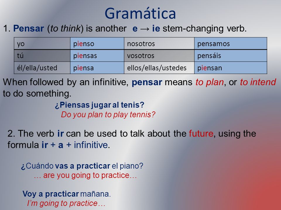 Gramática 1. Pensar (to think) is another e → ie stem-changing verb.