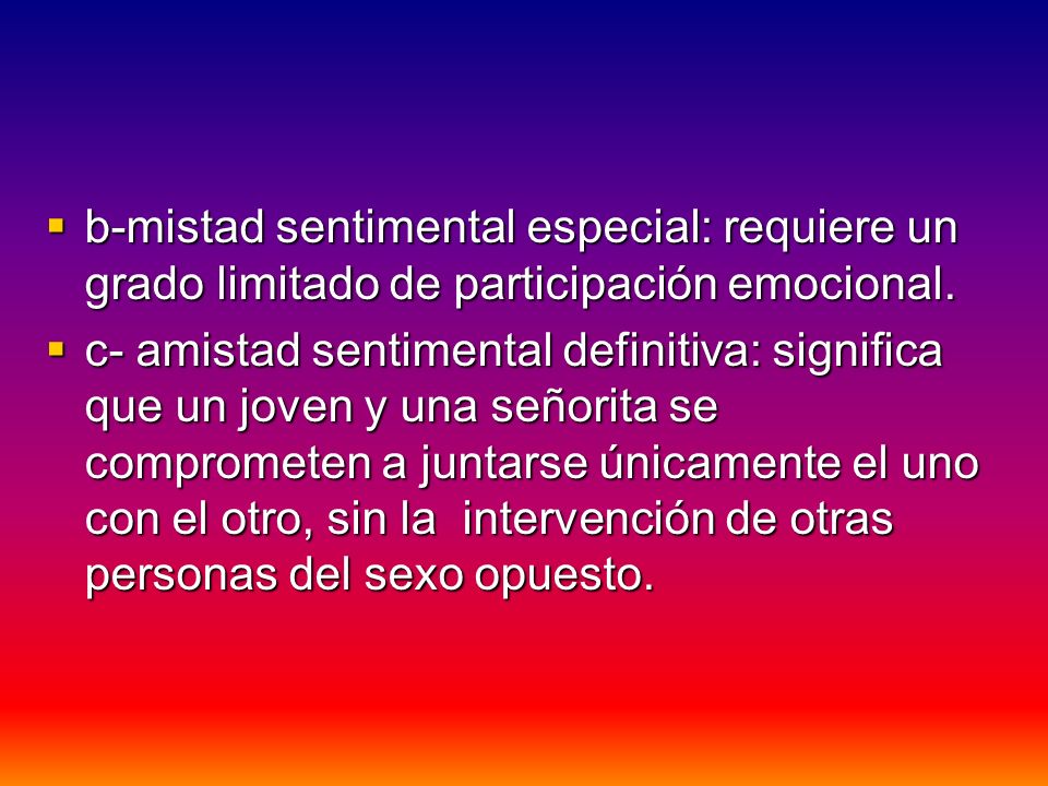 b-mistad sentimental especial: requiere un grado limitado de participación emocional.