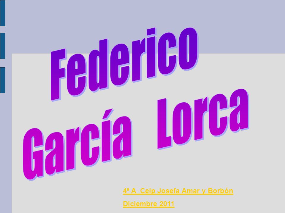 Federico García Lorca 4ª A Ceip Josefa Amar y Borbón Diciembre 2011