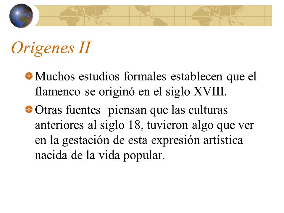 Origenes II Muchos estudios formales establecen que el flamenco se originó en el siglo XVIII.