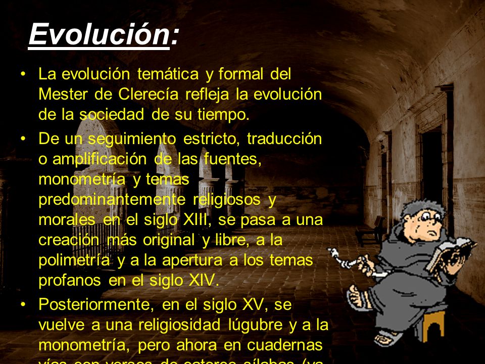 Evolución: La evolución temática y formal del Mester de Clerecía refleja la evolución de la sociedad de su tiempo.
