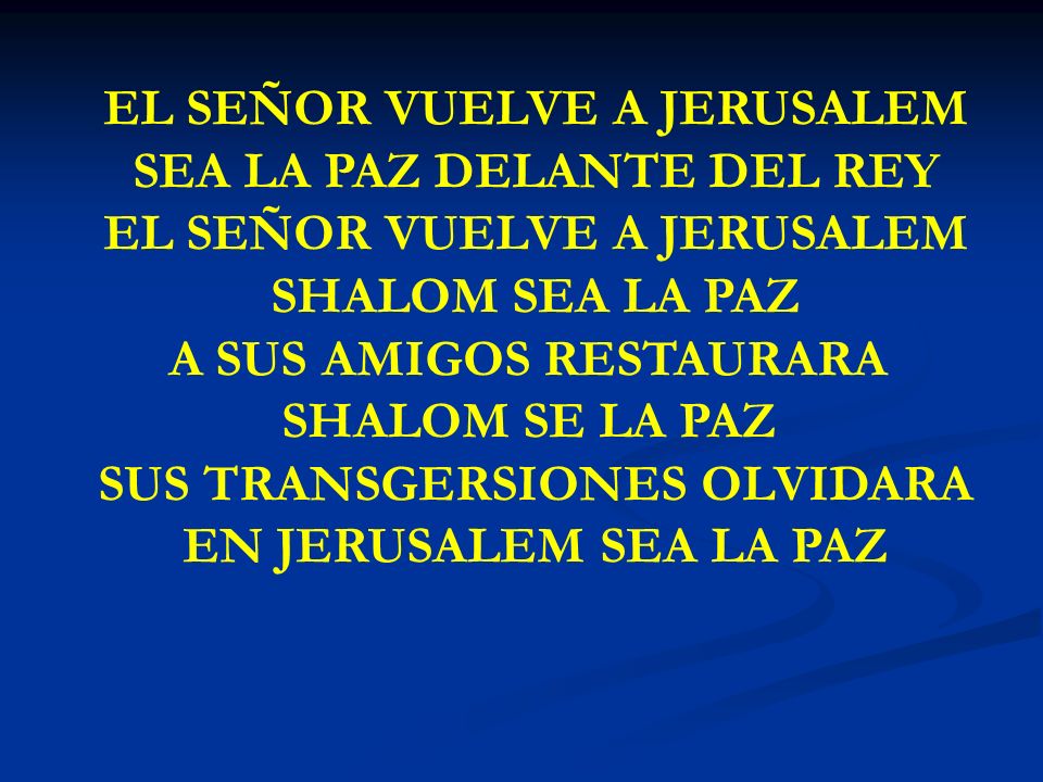 EL SEÑOR VUELVE A JERUSALEM SEA LA PAZ DELANTE DEL REY