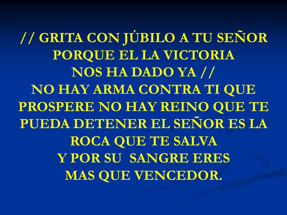// GRITA CON JÚBILO A TU SEÑOR PORQUE EL LA VICTORIA