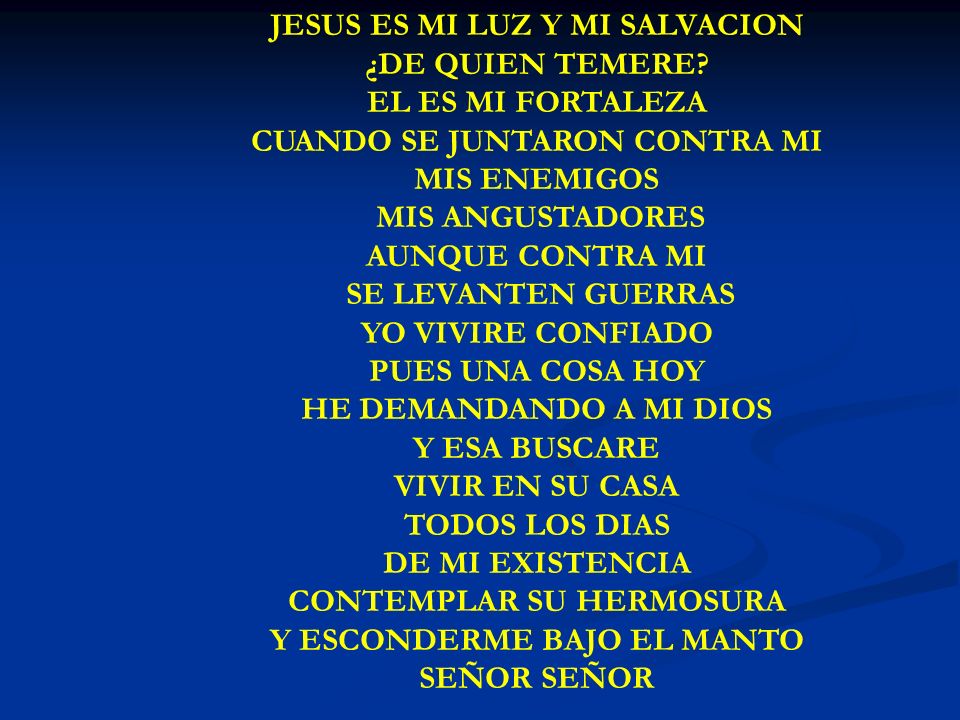 JESUS ES MI LUZ JESUS ES MI LUZ Y MI SALVACION ¿DE QUIEN TEMERE