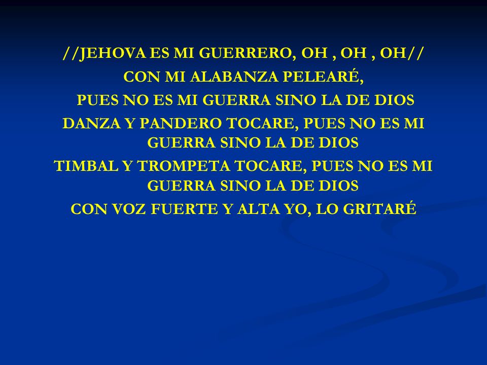 //JEHOVA ES MI GUERRERO, OH , OH , OH// CON MI ALABANZA PELEARÉ,