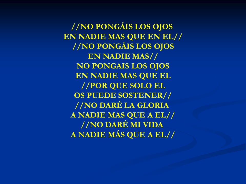 NO PONGAIS LOS OJOS //NO PONGÁIS LOS OJOS EN NADIE MAS QUE EN EL//