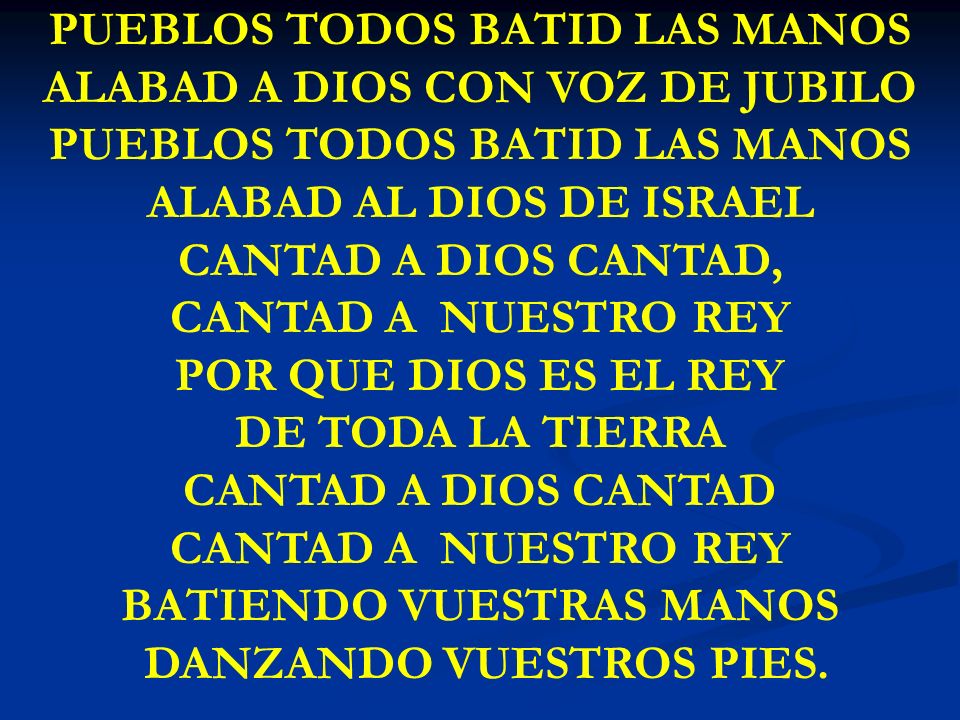 PUEBLOS TODOS BATID LAS MANOS ALABAD A DIOS CON VOZ DE JUBILO