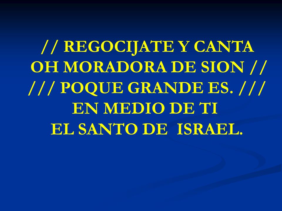 // REGOCIJATE Y CANTA OH MORADORA DE SION // /// POQUE GRANDE ES. ///