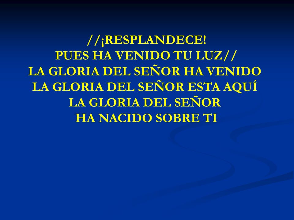 LA GLORIA DEL SEÑOR HA VENIDO LA GLORIA DEL SEÑOR ESTA AQUÍ