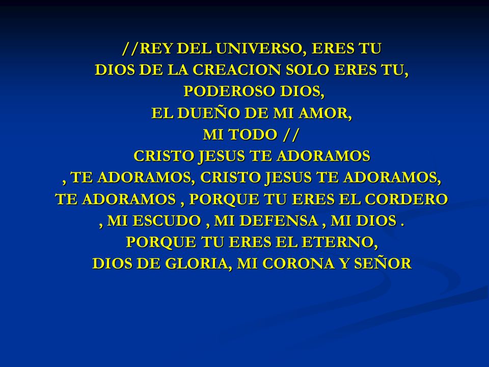 //REY DEL UNIVERSO, ERES TU DIOS DE LA CREACION SOLO ERES TU,