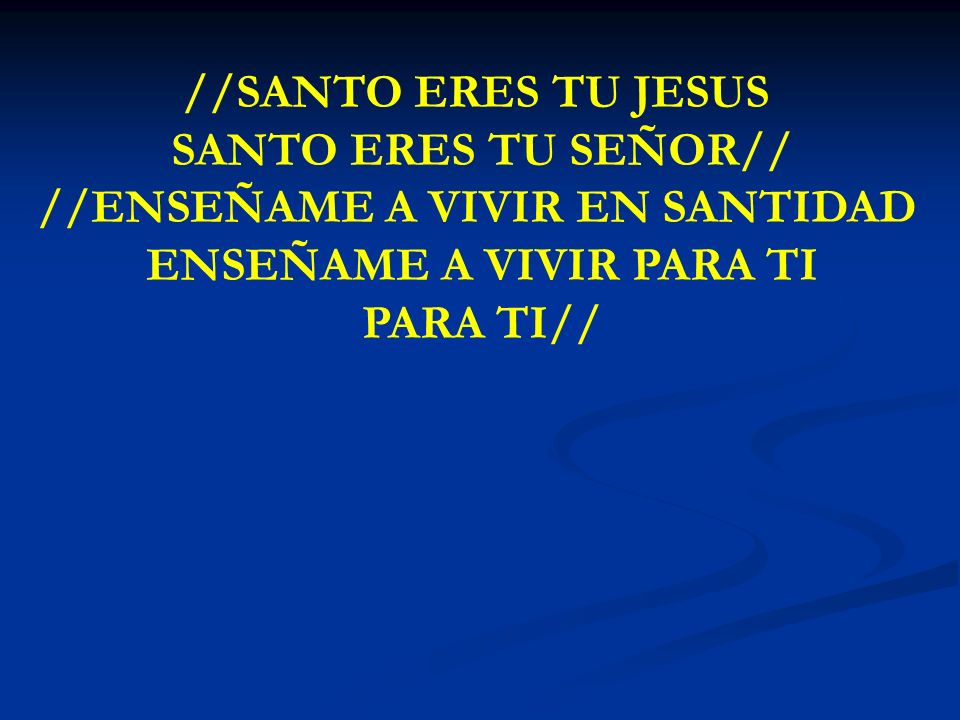 //ENSEÑAME A VIVIR EN SANTIDAD ENSEÑAME A VIVIR PARA TI PARA TI//