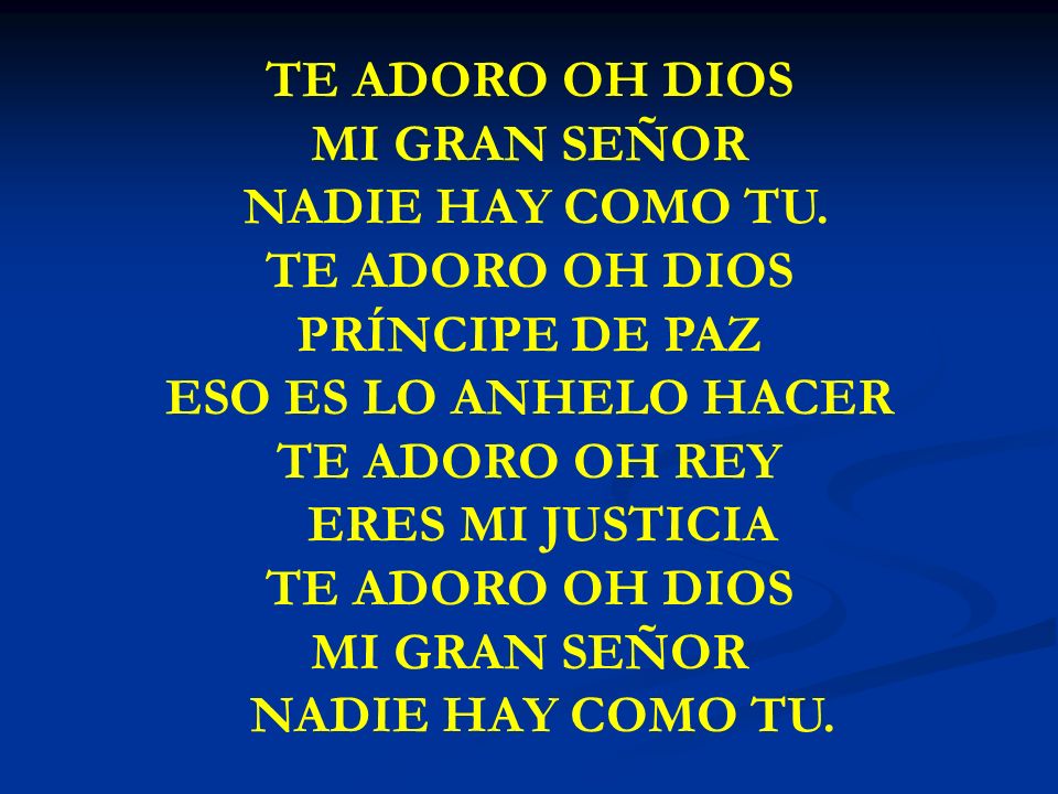 TE ADORO OH DIOS MI GRAN SEÑOR NADIE HAY COMO TU. PRÍNCIPE DE PAZ