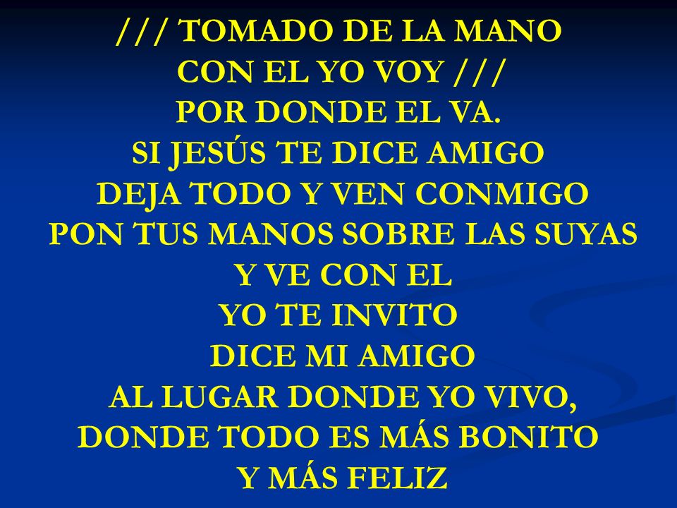 PON TUS MANOS SOBRE LAS SUYAS Y VE CON EL YO TE INVITO DICE MI AMIGO