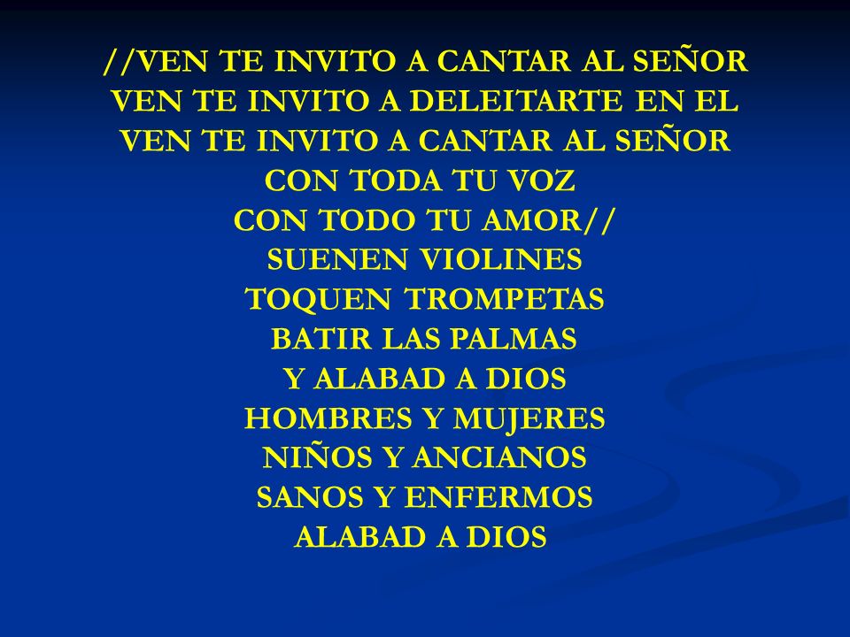 //VEN TE INVITO A CANTAR AL SEÑOR VEN TE INVITO A DELEITARTE EN EL
