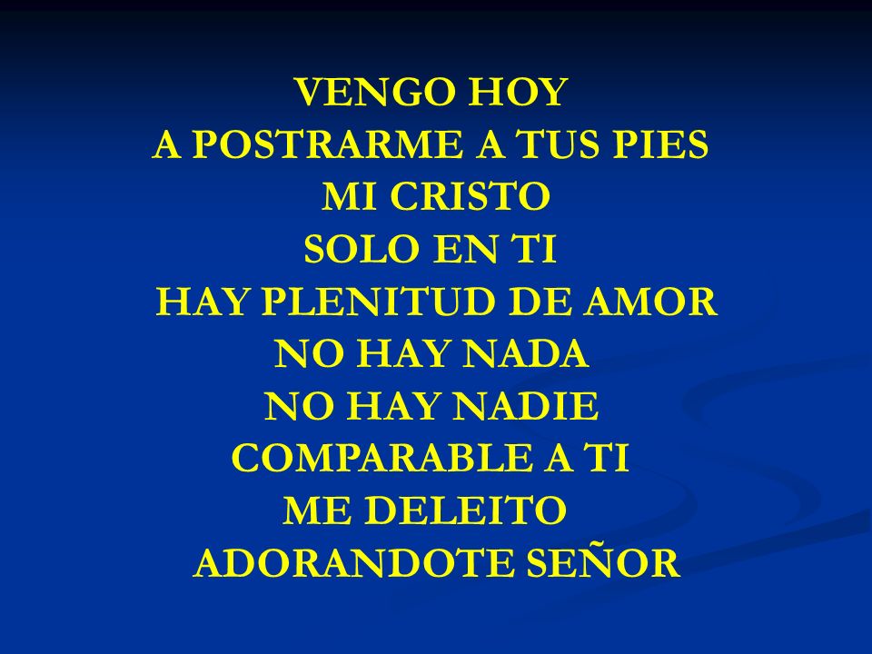 VENGO HOY A POSTRARME A TUS PIES MI CRISTO SOLO EN TI