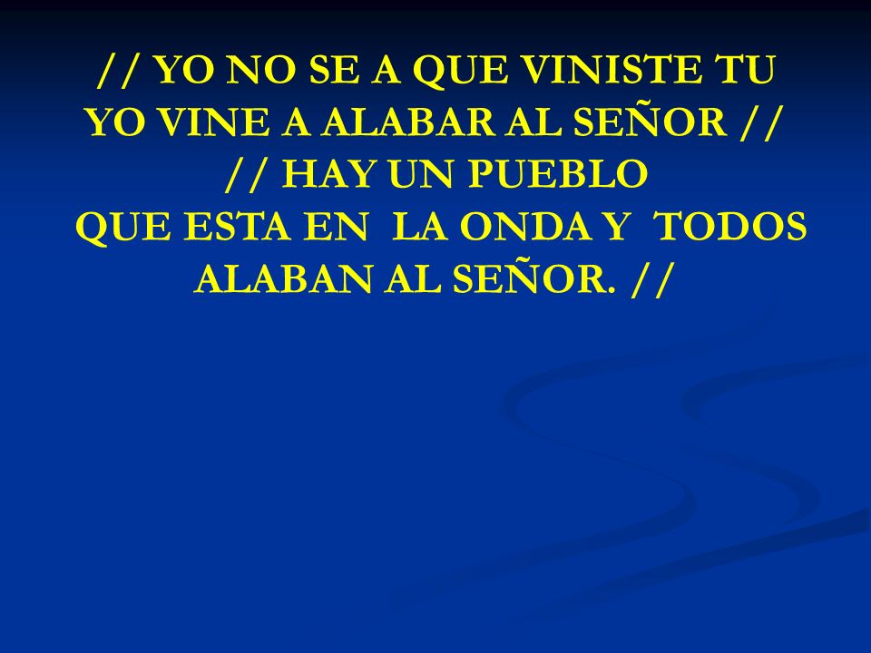 QUE ESTA EN LA ONDA Y TODOS ALABAN AL SEÑOR. //