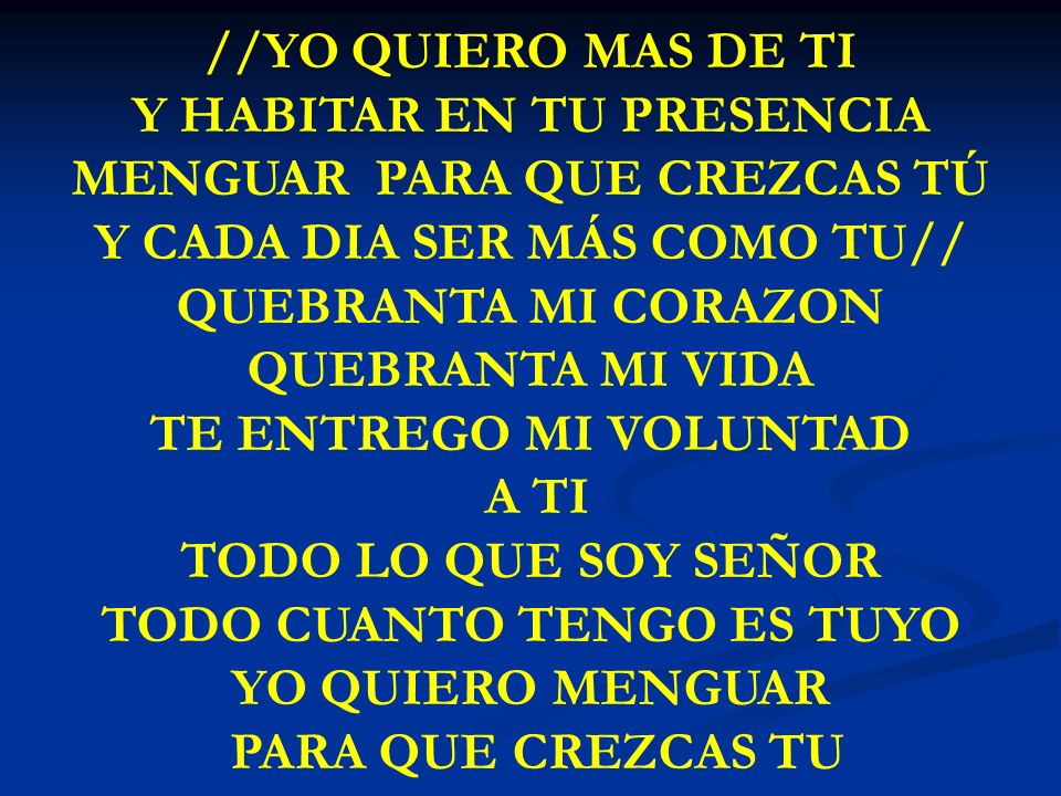 QUEBRANTA MI VIDA TE ENTREGO MI VOLUNTAD PARA QUE CREZCAS TU