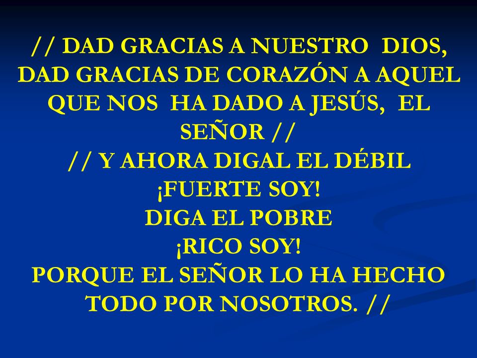 PORQUE EL SEÑOR LO HA HECHO TODO POR NOSOTROS. //