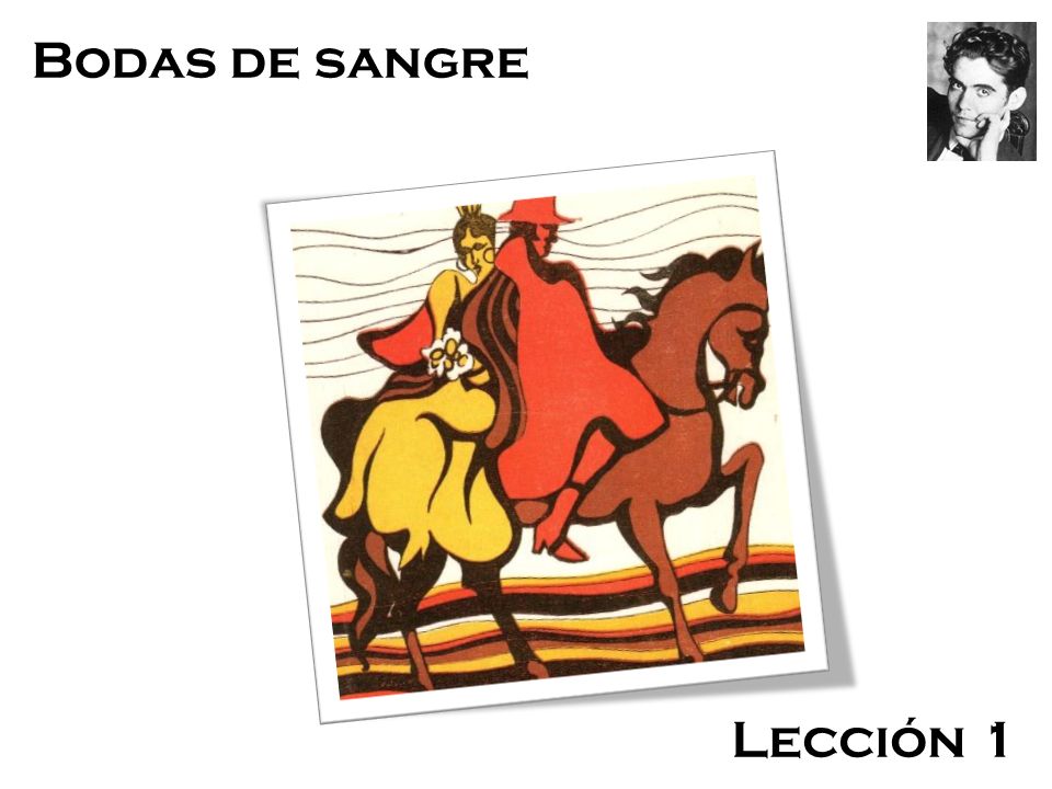 Bodas de Sangre Bodas de sangre Lección 1 Federico García Lorca