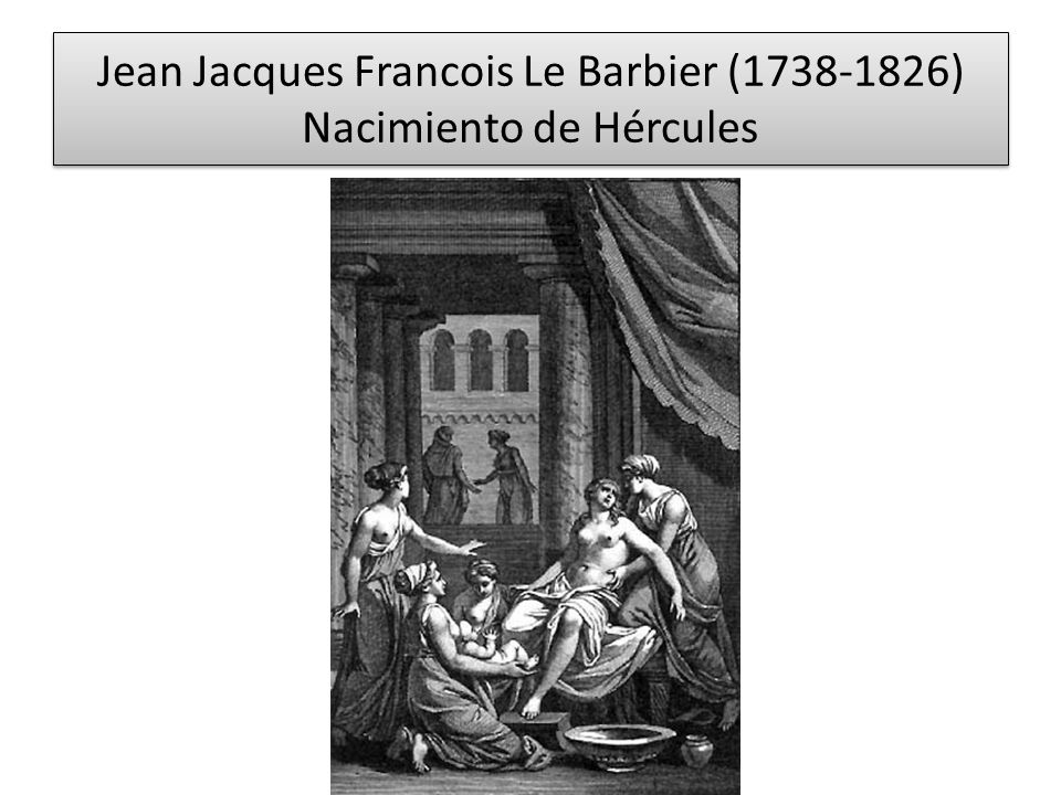 Jean Jacques Francois Le Barbier ( ) Nacimiento de Hércules