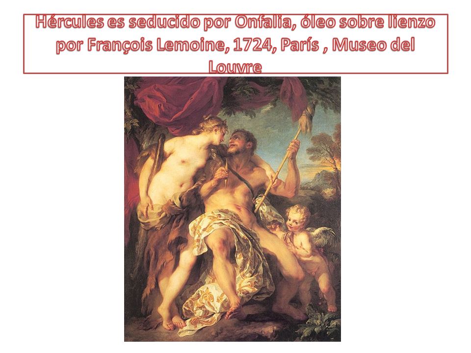 Hércules es seducido por Onfalia, óleo sobre lienzo por François Lemoine, 1724, París , Museo del Louvre